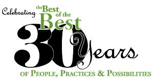"Celebrating the Best of the Best 30 Years of People, Practices & Possibilities" "Celebrating the Best of the Best 30 Years of People, Practices & Possibilities"