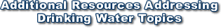 Additional Resources Addressing Drinking Water Topics