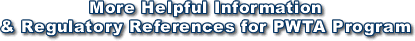 More Helpful Information & Regulatory References for PWTA Program