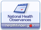 Days, weeks, or months that promote important health topics and concerns Days, weeks, or months that promote important health topics and concerns