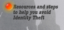 Resources and steps to help you avoid Identity Theft
