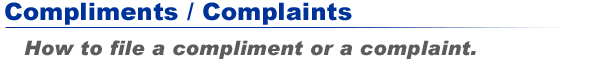 Compliments / Complaints - How to file a compliment or a complaint.
