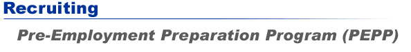 Recruiting - Pre-Employment Preparation Program (PEPP)