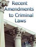 Recent Amendments, Codifications to Criminal Laws