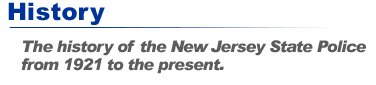 History: The history of the New Jersey State Police from 1921 to the present.