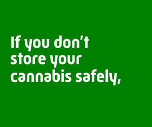 Storing Cannabis Safely