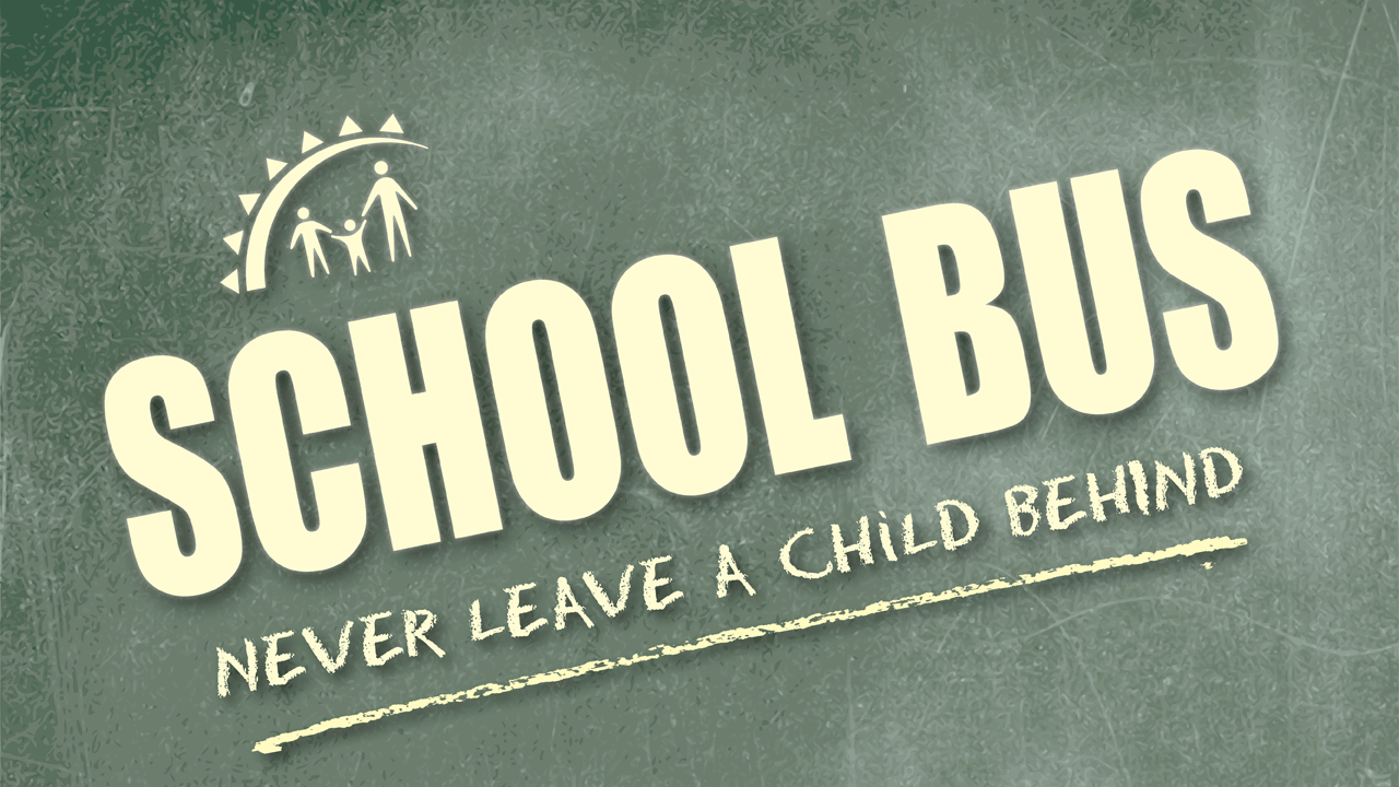 School Bus: Never leave a child behin