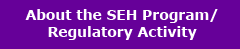 About the SEH Program/Regulatory Activity