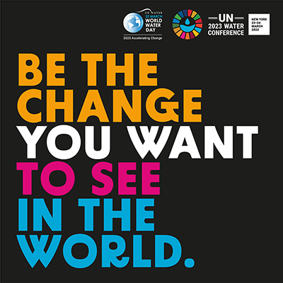 UN Graphic for World Water Day. "Be the Change You Wish to See in the World."