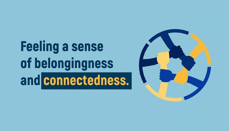 Feeling a sense of belongingness and connectedness