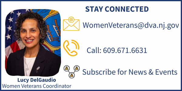 Stay connected : womenveterans@dva.nj.gov : call 609-671-6631 : subscribe for news and events
