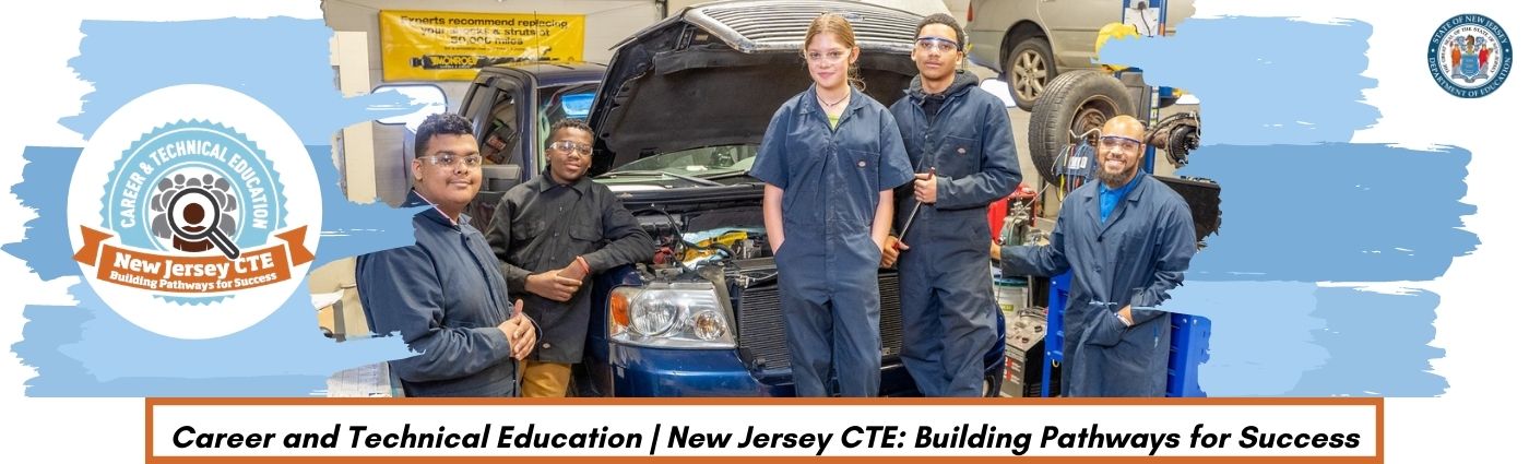 Career and Technical Education. New Jersey CTE: Building Pathways for Success