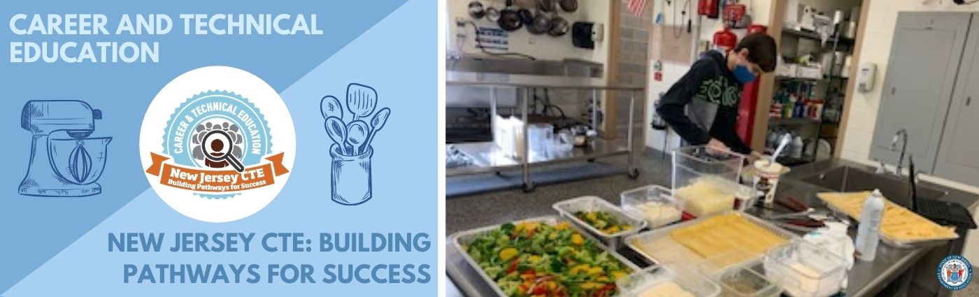 Career and Technical Education. New Jersey CTE: Building Pathways for Success. Banner includes picture of student food prepping