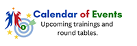 Calendar of Events. Upcoming trainings and round tables
