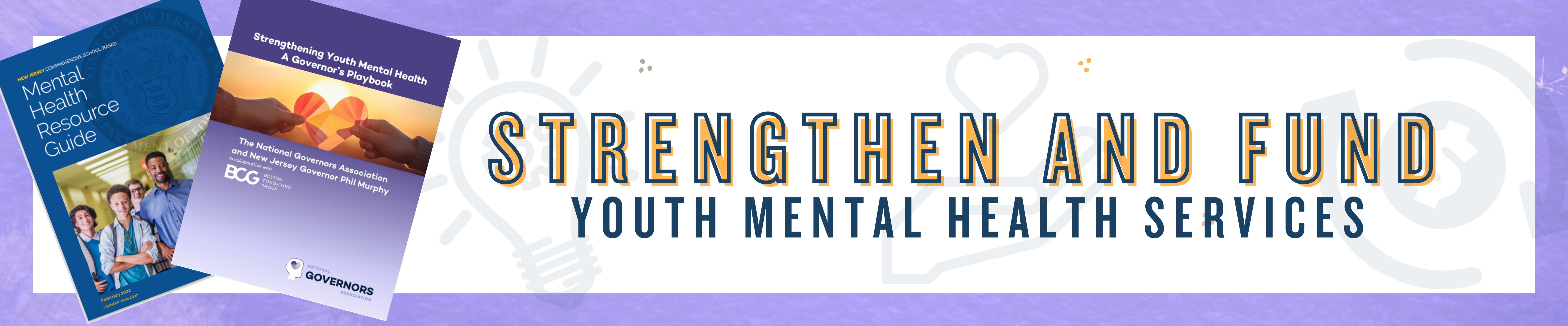 Strengthen and fund youth mental health services. Two book covers are shown: Mental Health Resource Guide and Strenghtening Youth Mental Health A Governor's Playbook.