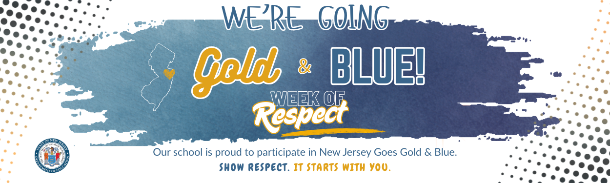 Banner for the New Jersey Goes Gold & Blue Week of Respect, featuring blue and gold graphics, a New Jersey outline, the message “Our school is proud to participate in New Jersey Goes Gold & Blue,” and the slogan “Show Respect. It Starts With You.” alongside the New Jersey Department of Education seal.