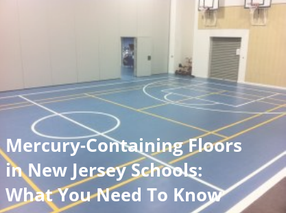 What You Need to Know About Mercury-Containing Flooring in NJ Schools