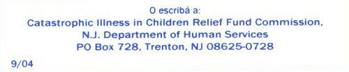 Catastrophic Illness In Children Relief Fund Commission, N.J. Department of Human Services, PO Box 728, Trenton, NJ 08625-0728