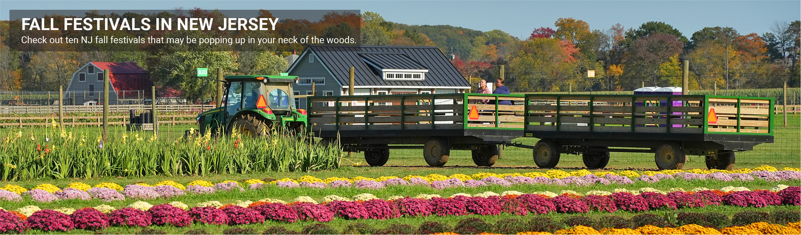 Image showing a farm in the fall with flowers for picking and a tractor pulling two people. Text reads FALL FESTIVALS IN NEW JERSEY Check out ten NJ fall festivals that may be popping up in your neck of the woods.