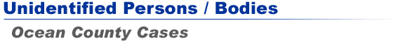 Unidentified Persons / Bodies - Ocean County Cases