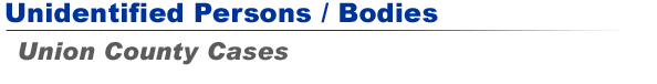 Unidentified Persons / Bodies - Union County Cases
