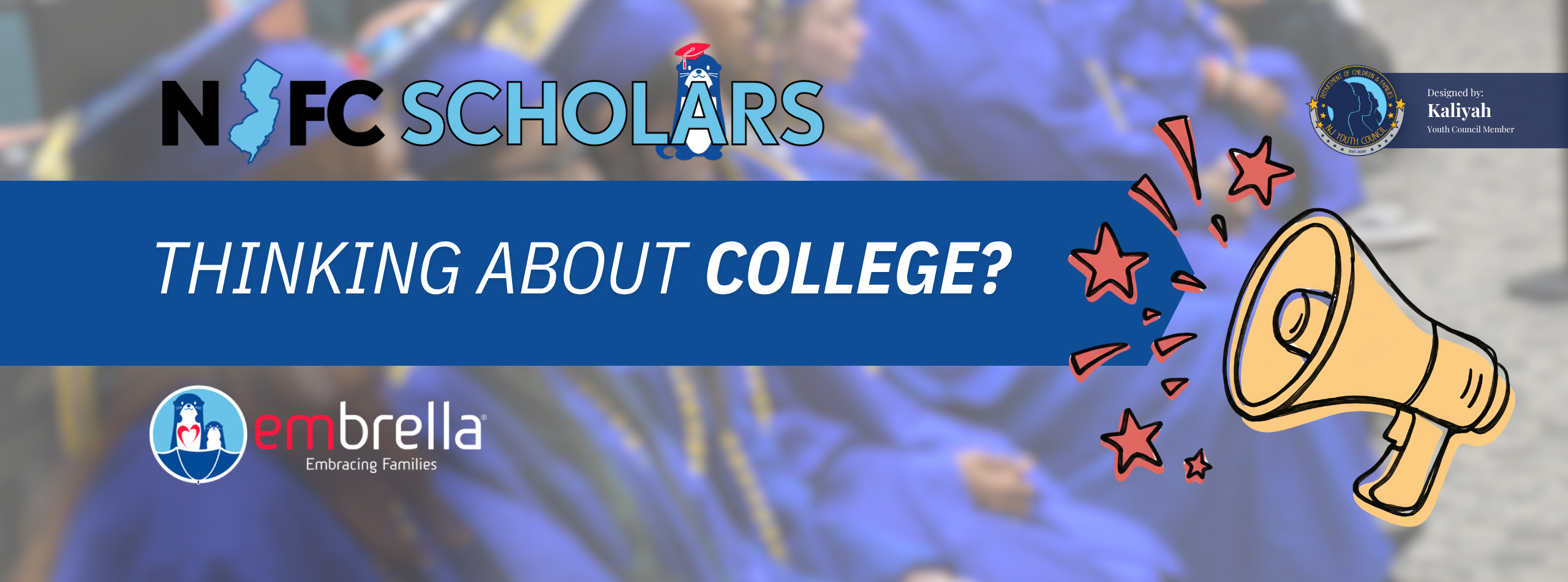 NJFC Scholars, Thinking about college? embrella (embracing families)
