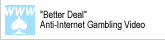 "Better Deal" Anti-Internet Gambling Video