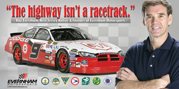 "The highway isn't a racetrack." - Ray Evernham, NJ Native & founder of Evernham Motorsports