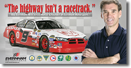 "The highway isn't a racetrack." - Ray Evernham, NJ Native & founder of Evernham Motorsports