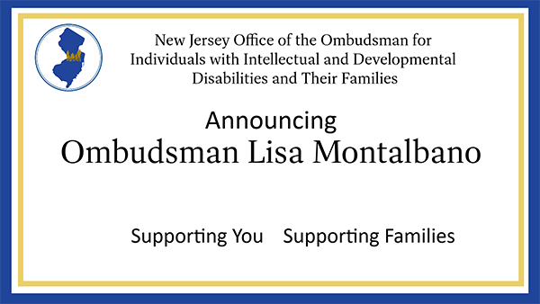 the Office of the New Jersey Office of the Ombudsman for Individuals with Intellectual or Developmental Disabilities and Their Families Announcing Ombudsman Lisa Montalbano